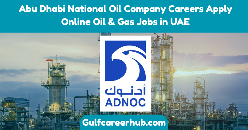 Abu Dhabi National Oil Company Careers – Apply for Oil & Gas Jobs in UAE