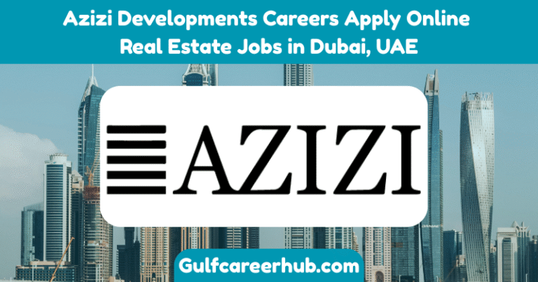 Azizi Developments Careers Apply Online Real Estate Jobs in Dubai, UAE
