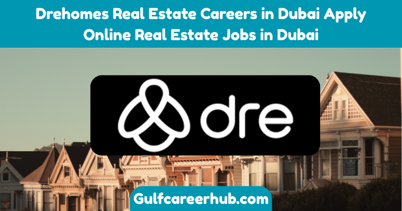 Drehomes Real Estate Careers in Dubai Apply Online Real Estate Jobs in Dubai