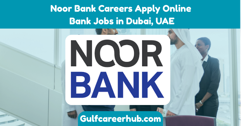 Emirates Islamic Banks Careers AppNoor Bank Careers Apply Online Bank Jobs in Dubai, UAEly Online Bank Jobs in Dubai, UAE