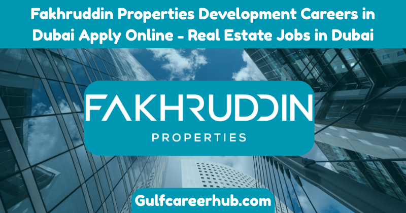 Fakhruddin Properties Development Careers in Dubai Apply Online - Real Estate Jobs in Dubai