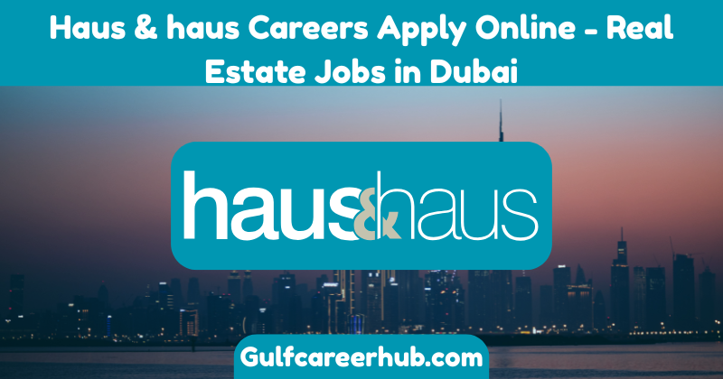 Haus & haus Careers Apply Online - Real Estate Jobs in Dubai