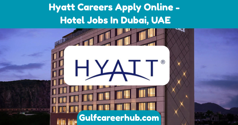 Hyatt Careers Apply Online - Hotel Jobs In Dubai, UAE