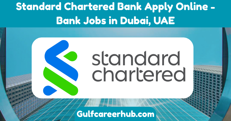 Standard Chartered Bank Apply Online - Bank Jobs in Dubai, UAE Standard Chartered Bank Apply Online - Bank Jobs in Dubai, UAE
