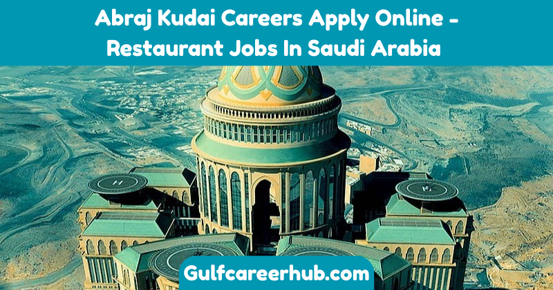 Abraj Kudai Careers Apply Online - Restaurant Jobs In Saudi Arabia