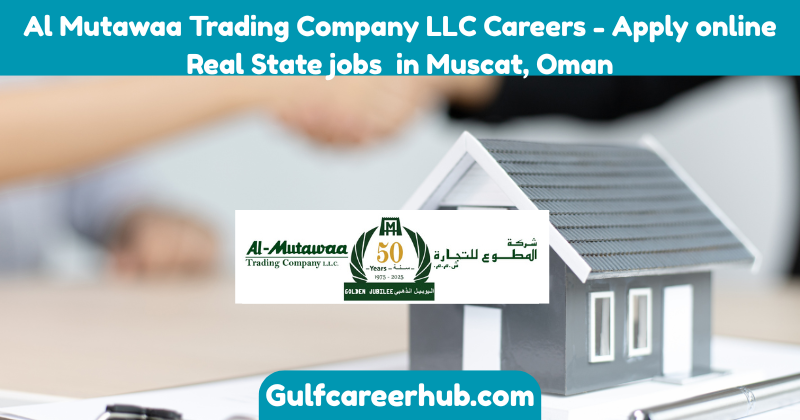 Al Mutawaa Trading Company LLC Careers - Apply online Real State jobs in Muscat, Oman