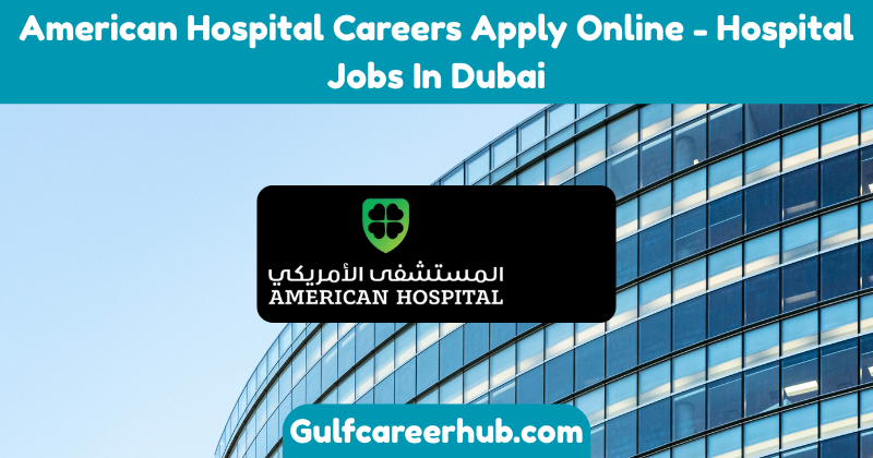 American Hospital Careers Apply Online - Hospital Jobs In Dubai