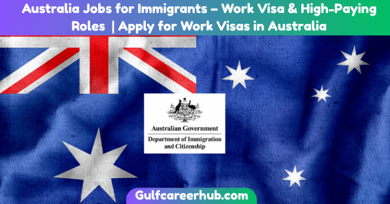 Australia Jobs for Immigrants – Work Visa & High-Paying Roles | Apply for Work Visas in Australia