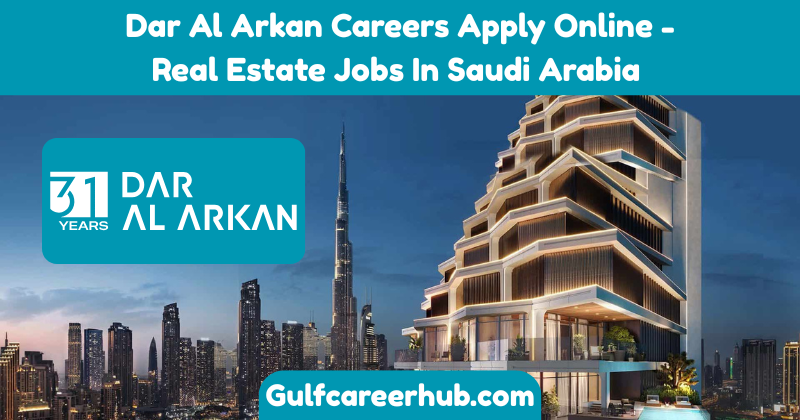 Dar Al Arkan Careers Apply Online - Real Estate Jobs In Saudi Arabia