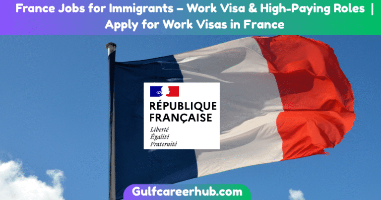 France Jobs for Immigrants – Work Visa & High-Paying Roles | Apply for Work Visas in France