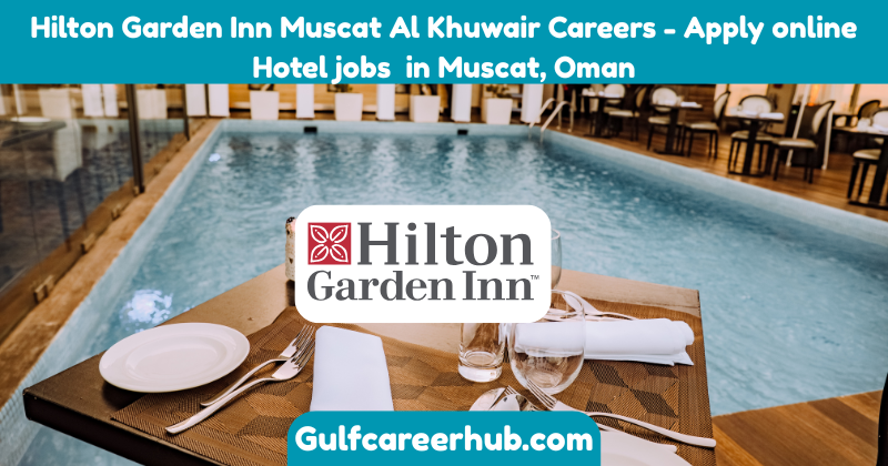 Hilton Garden Inn Muscat Al Khuwair Careers - Apply online Hotel jobs in Muscat, Oman