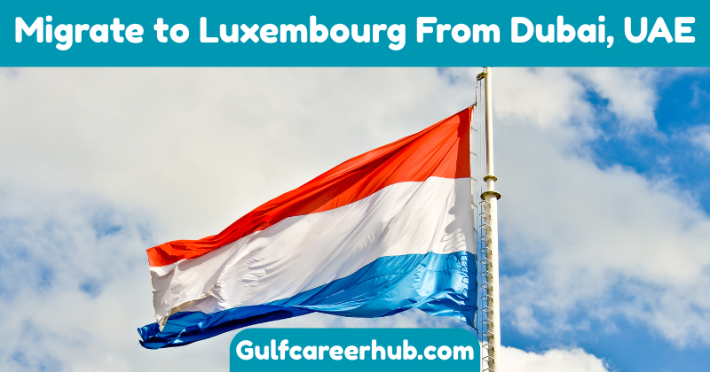 Migrate to Luxembourg From Dubai, UAE
