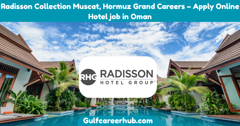 Radisson Collection Muscat, Hormuz Grand Careers – Apply Online Hotel job in Oman