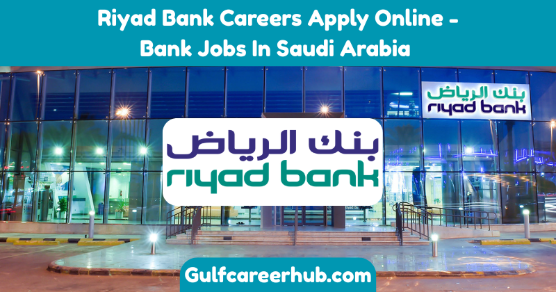 Riyad Bank Careers Apply Online - Bank Jobs In Saudi Arabia