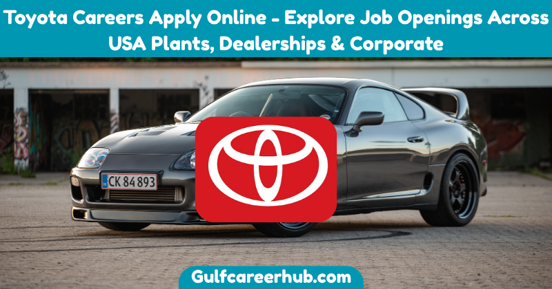 Toyota Careers Apply Online - Explore Job Openings Across USA Plants, Dealerships & Corporate