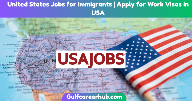 United States Jobs for Immigrants | Apply for Work Visas in USA