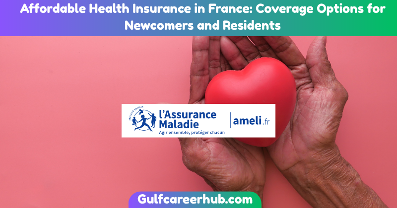 Affordable Health Insurance in France: Coverage Options for Newcomers and Residents