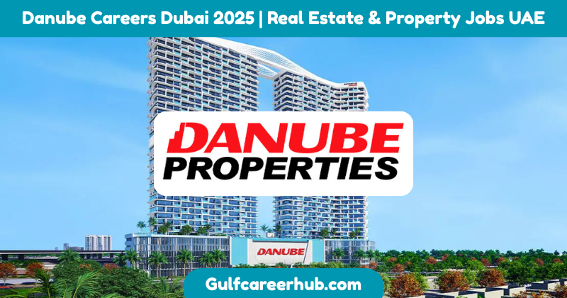 Danube Careers Dubai 2025 | Real Estate & Property Jobs UAE