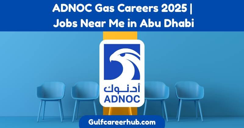 ADNOC Gas Careers 2025 | Jobs Near Me in Abu Dhabi