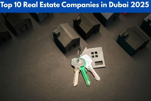 Top 10 Real Estate Companies in Dubai 2025